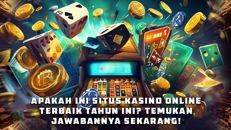 Apakah Ini Situs Kasino Online Terbaik Tahun Ini_ Temukan Jawabannya Sekarang!