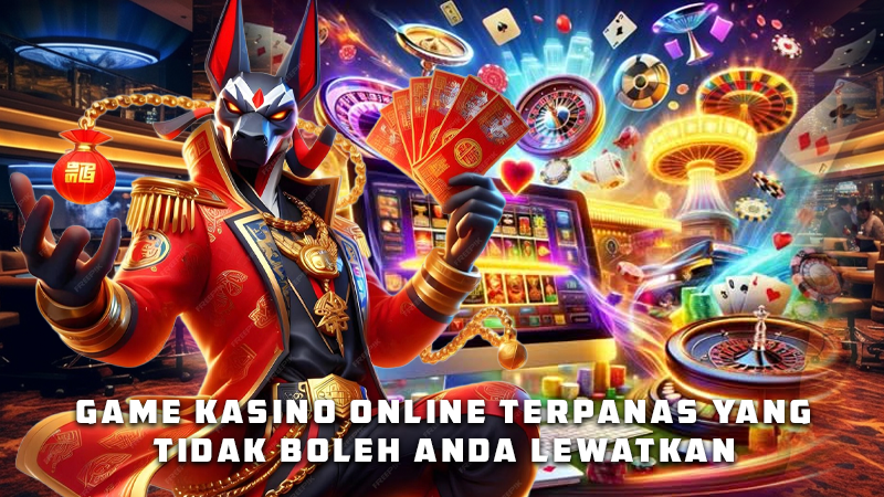 Game Kasino Online Terpanas yang Tidak Boleh Anda Lewatkan